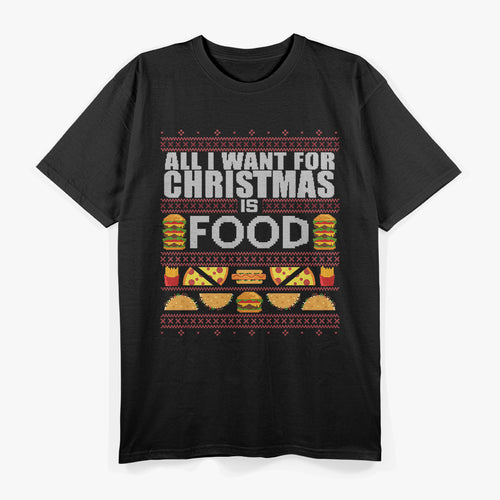 All I Want for Christmas Is Food Funny Ugly Christmas Party T-Shirt