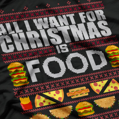 All I Want for Christmas Is Food Funny Ugly Christmas Party T-Shirt