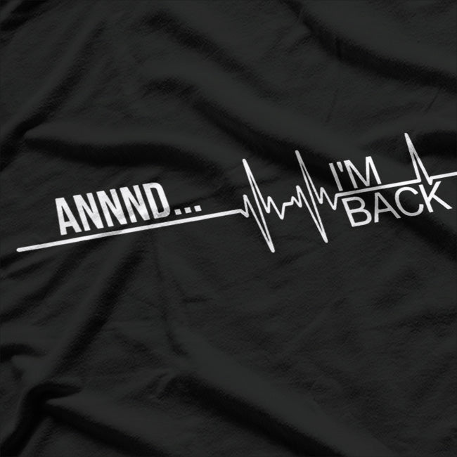 Funny Heart Attack Survivor: And... I'm Back! T-Shirt