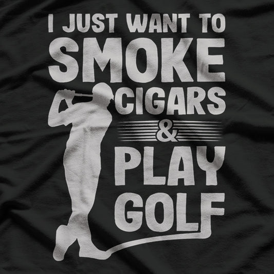 I Just Want to Smoke Cigars and Play Golf T-Shirt