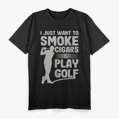 I Just Want to Smoke Cigars and Play Golf T-Shirt