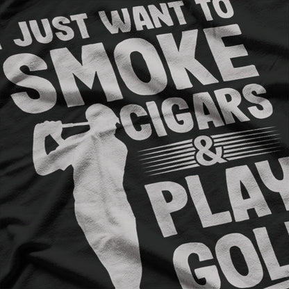 I Just Want to Smoke Cigars and Play Golf T-Shirt