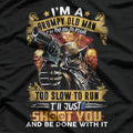 I’m a Grumpy Old Man: Too Old to Fight, Too Slow to Run T-Shirt