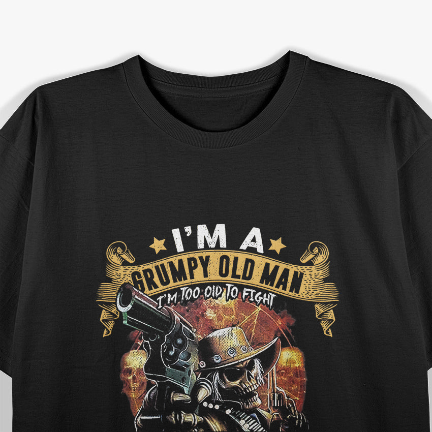 I’m a Grumpy Old Man: Too Old to Fight, Too Slow to Run T-Shirt
