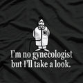 I'm No Gynecologist But I'll Take A Look Funny Doctor T-Shirt