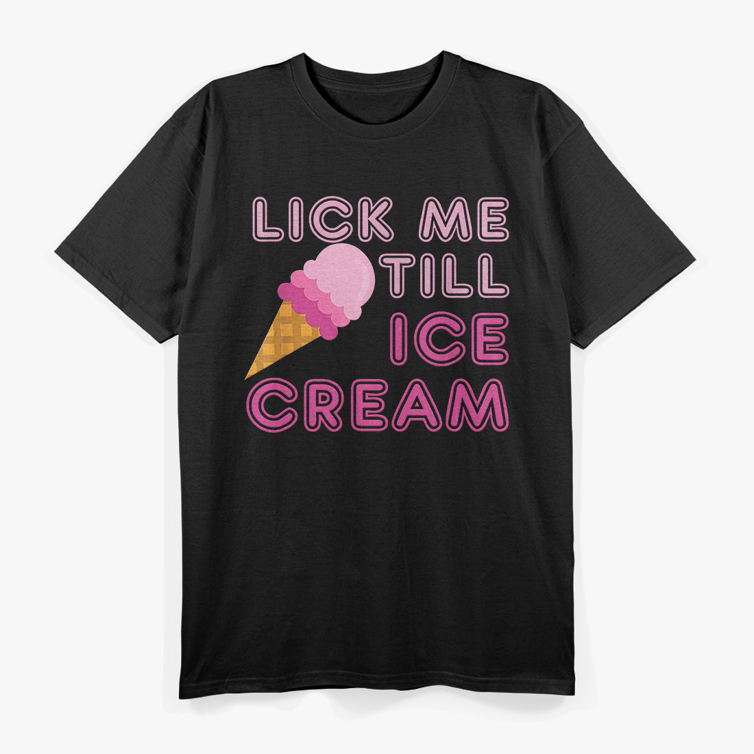 Lick Me Till Ice Cream - Playful Humor T-Shirt