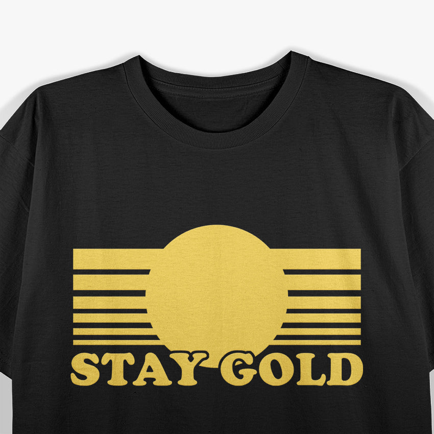 Stay Gold - Classic Funny Saying T-Shirt