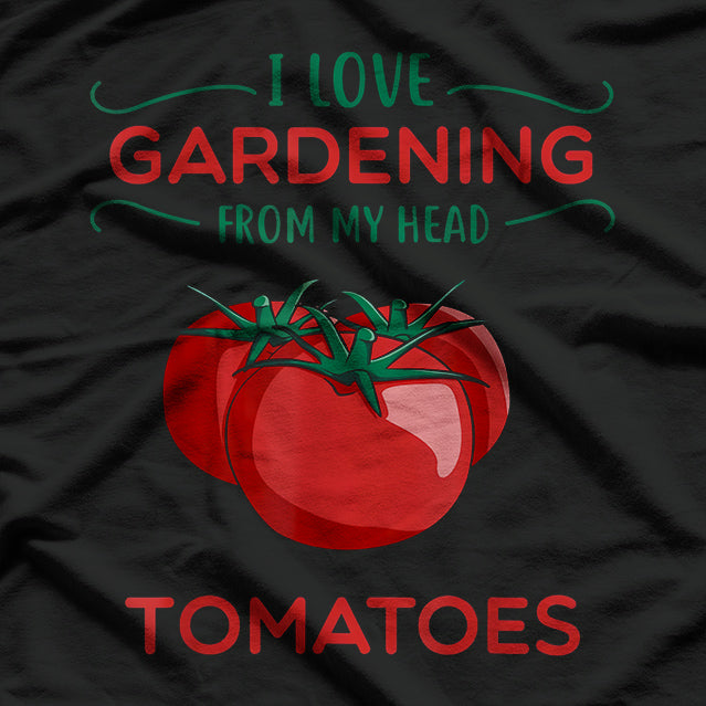 I Love Gardening From My Head T-Shirt