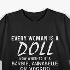 Every Woman Is a Doll: Barbie or Annabelle? T-Shirt