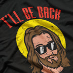 I’ll Be Back Jesus Cool God Religious Humor T-Shirt