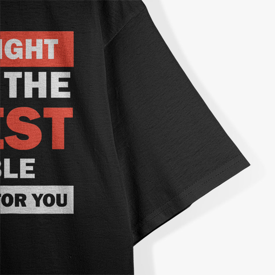 No, You’re Right, Let’s Do It the Dumbest Way – Sarcastic Humor T-Shirt
