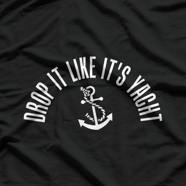 Drop It Like It’s Yacht: Cruise in Style T-Shirt