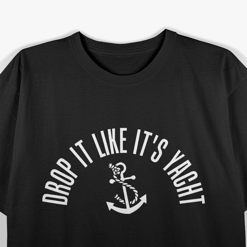Drop It Like It’s Yacht: Cruise in Style T-Shirt