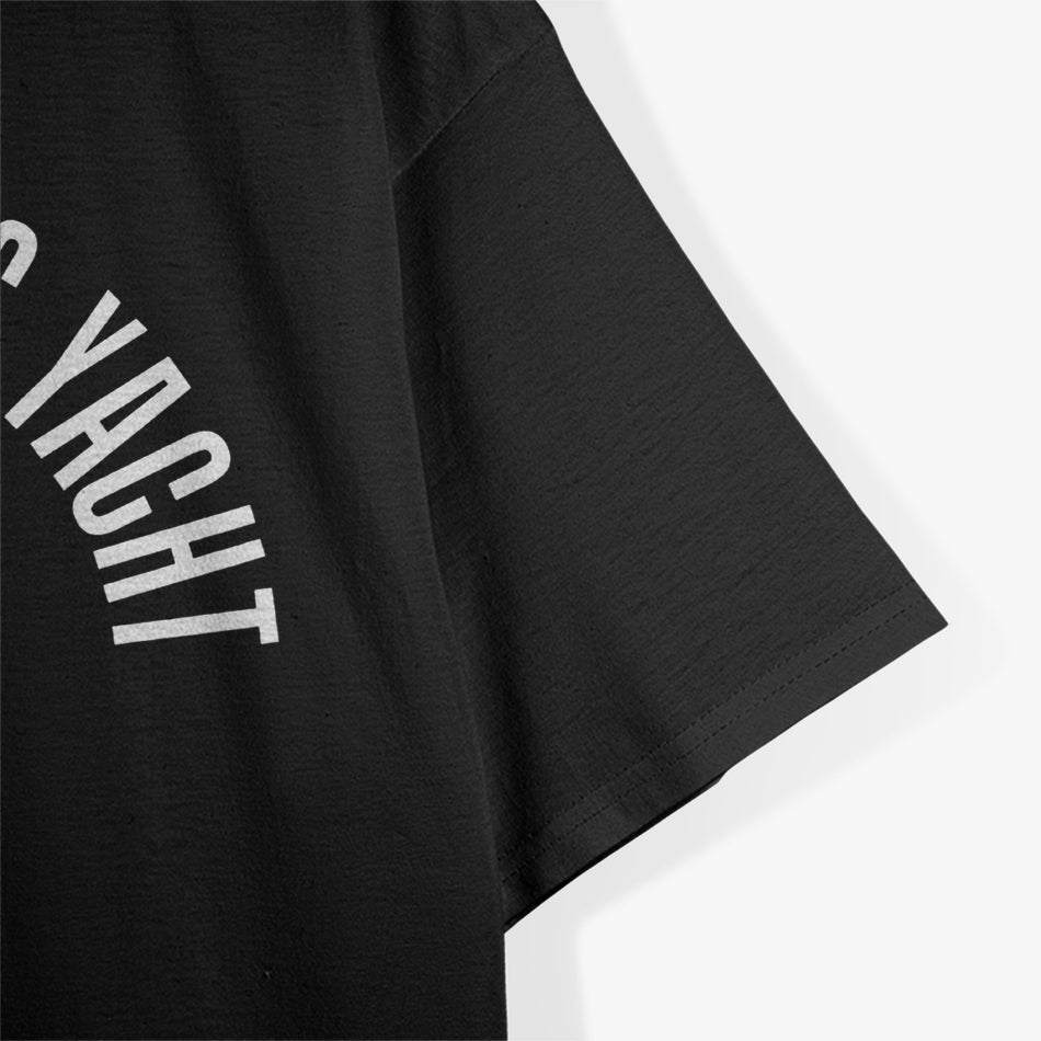 Drop It Like It’s Yacht: Cruise in Style T-Shirt