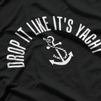 Drop It Like It’s Yacht: Cruise in Style T-Shirt