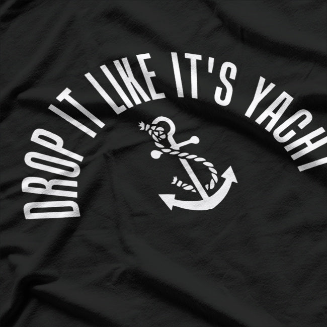 Drop It Like It’s Yacht: Cruise in Style T-Shirt