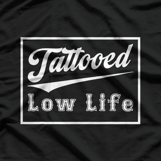 Tattooed Rebel Low Life Humor T-Shirt