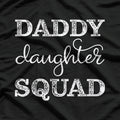 Daddy Daughter Squad - Funny Family Bonding T-Shirt