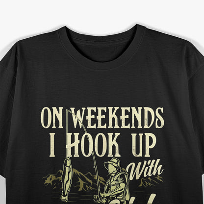 On Weekends, I Hook Up with Big Girls That Swallow – Fishing Humor T-Shirt