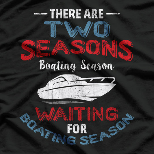 There Are Two Seasons Boating Season T-Shirt