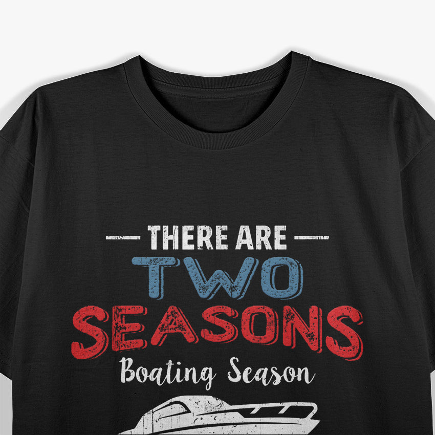 There Are Two Seasons Boating Season T-Shirt