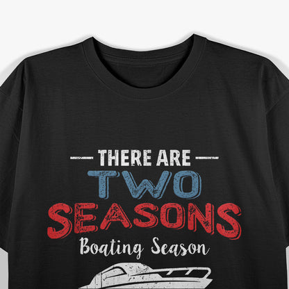 There Are Two Seasons Boating Season T-Shirt