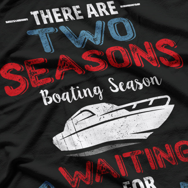 There Are Two Seasons Boating Season T-Shirt