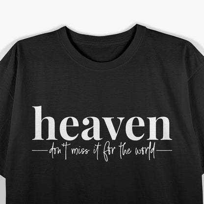 Heaven, Don’t Miss It – A Call to Embrace the Divine T-Shirt