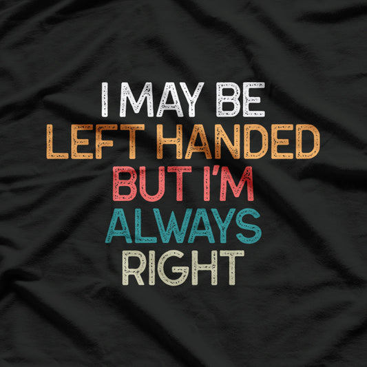 Lefty but Always Right Funny Left-Handed Humor T-Shirt