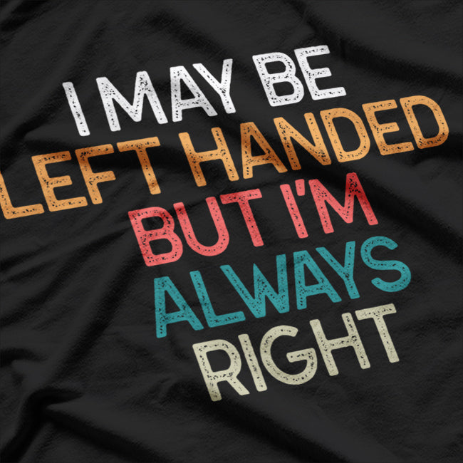 Lefty but Always Right Funny Left-Handed Humor T-Shirt