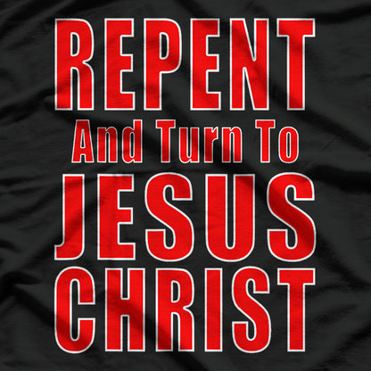 Repent and Believe in Jesus Christ Evangelism T-Shirt