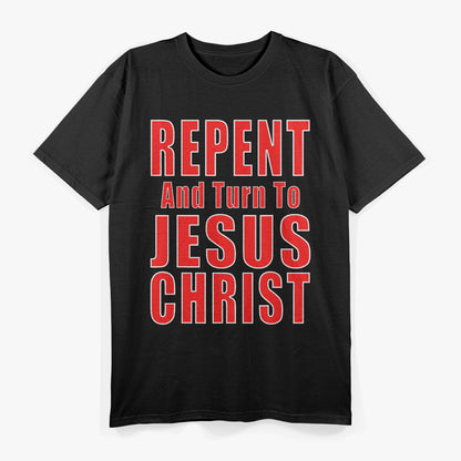 Repent and Believe in Jesus Christ Evangelism T-Shirt