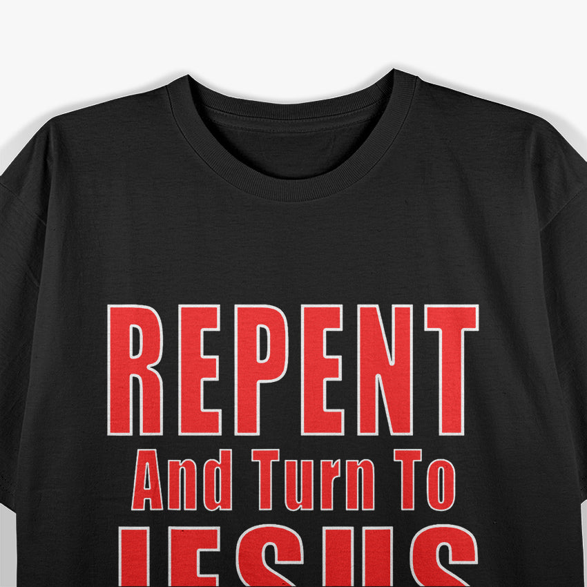 Repent and Believe in Jesus Christ Evangelism T-Shirt