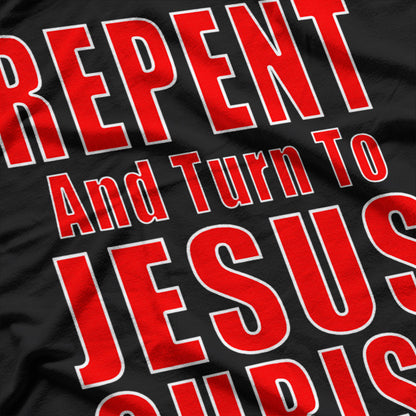 Repent and Believe in Jesus Christ Evangelism T-Shirt