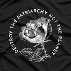 Destroy the Patriarchy, Not the Planet T-Shirt