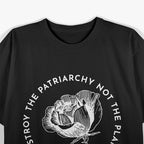 Destroy the Patriarchy, Not the Planet T-Shirt