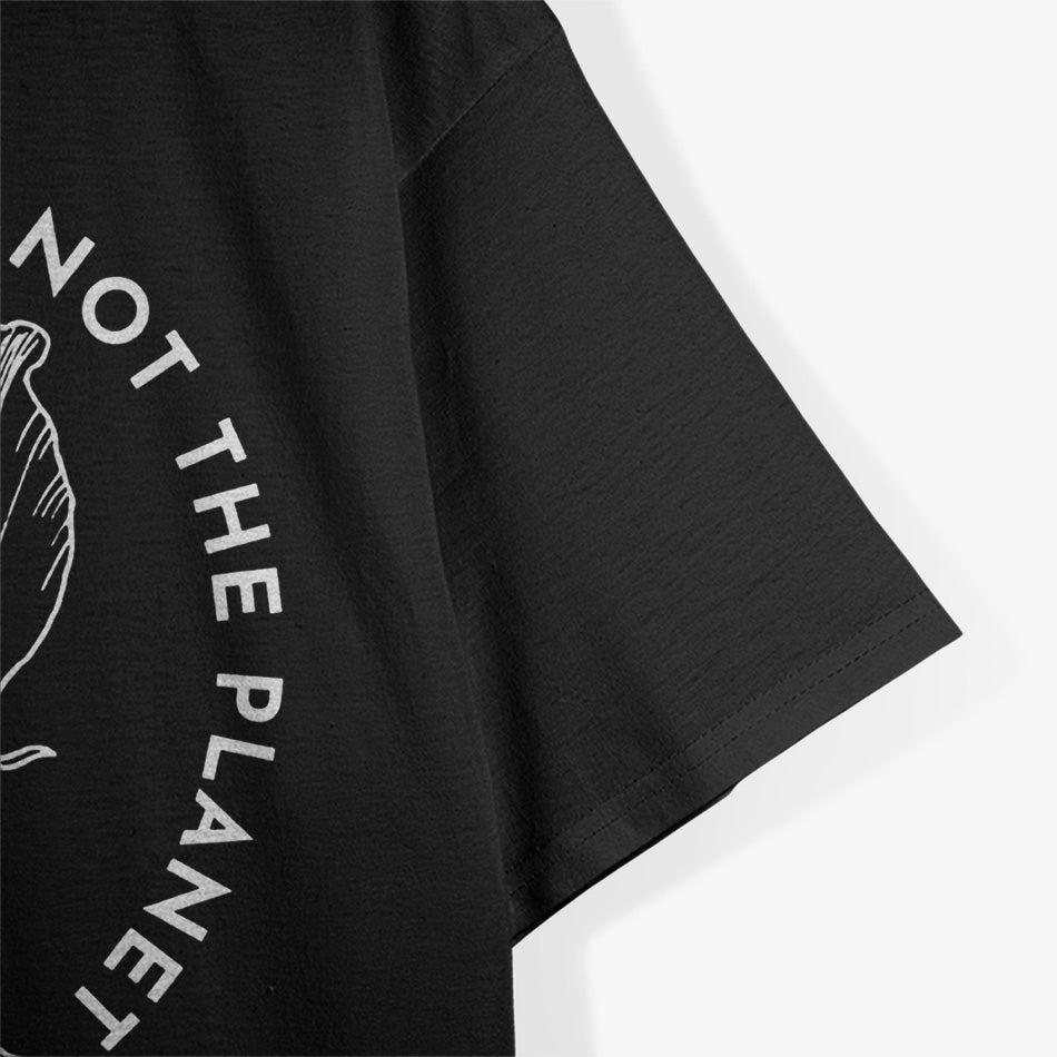 Destroy the Patriarchy, Not the Planet T-Shirt