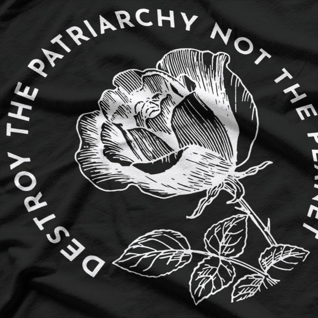 Destroy the Patriarchy, Not the Planet T-Shirt