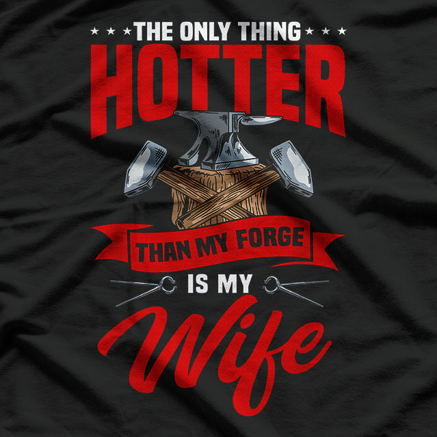 The Only Thing Hotter Than My Forge Is My Wife Blacksmith T-Shirt