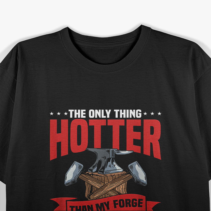The Only Thing Hotter Than My Forge Is My Wife Blacksmith T-Shirt