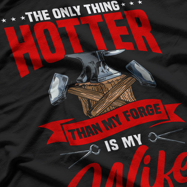 The Only Thing Hotter Than My Forge Is My Wife Blacksmith T-Shirt