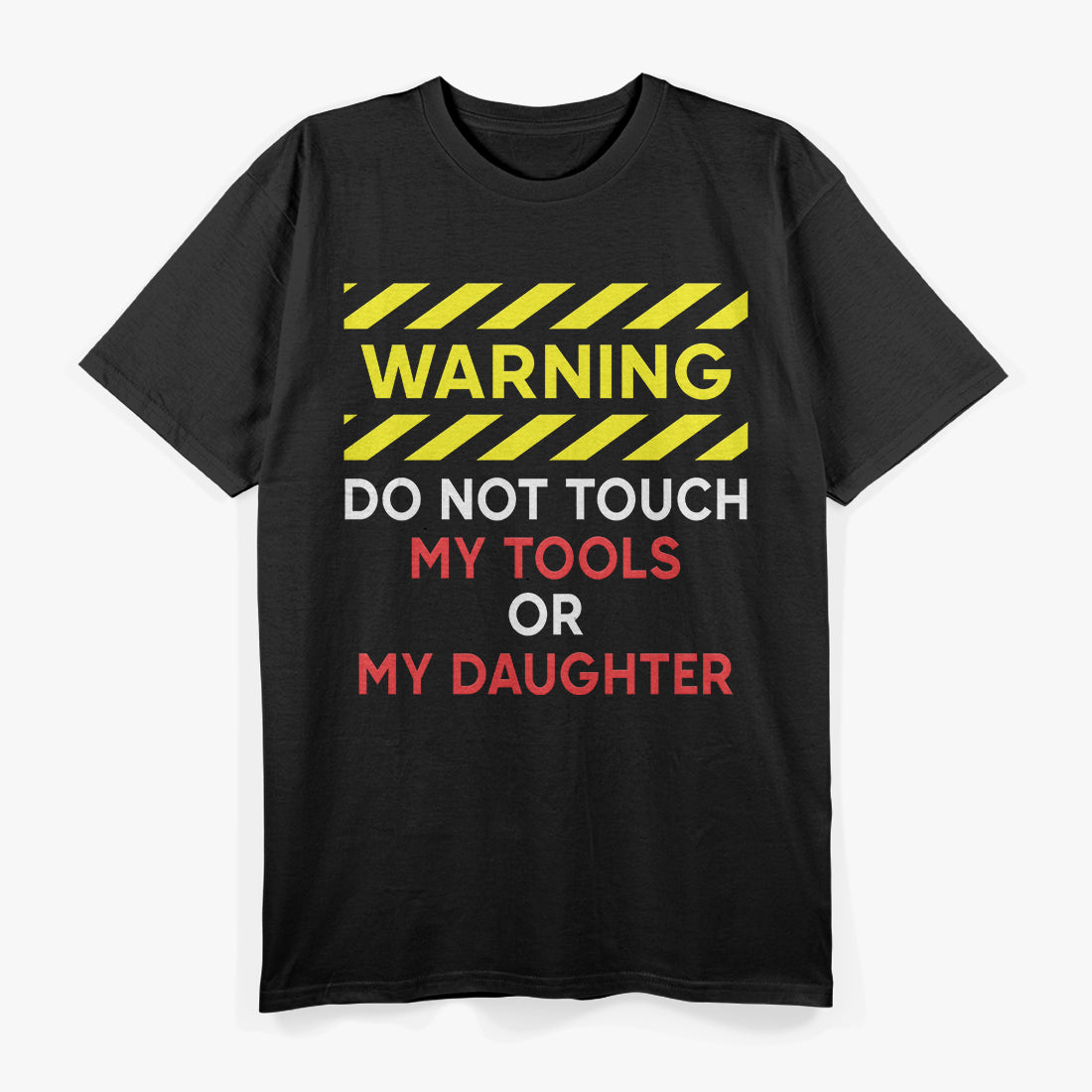 Warning Don't Touch My Tools or Daughter Funny Mechanic Dad T-Shirt