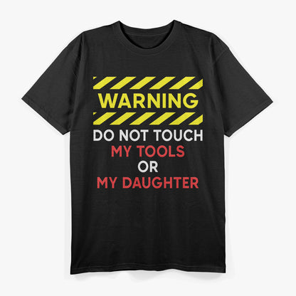 Warning Don't Touch My Tools or Daughter Funny Mechanic Dad T-Shirt