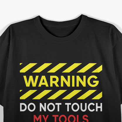 Warning Don't Touch My Tools or Daughter Funny Mechanic Dad T-Shirt