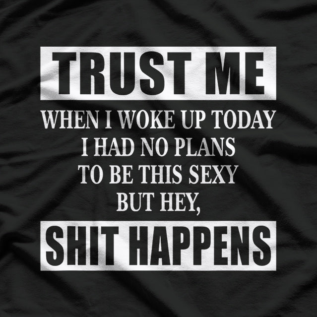 Woke Up Sexy, But Sh!t Happens – Funny Sarcastic Humor T-Shirt