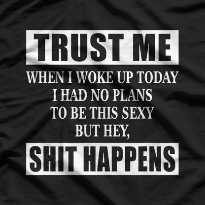 Woke Up Sexy, But Sh!t Happens – Funny Sarcastic Humor T-Shirt