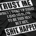 Woke Up Sexy, But Sh!t Happens – Funny Sarcastic Humor T-Shirt