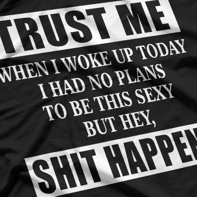 Woke Up Sexy, But Sh!t Happens – Funny Sarcastic Humor T-Shirt