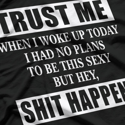 Woke Up Sexy, But Sh!t Happens – Funny Sarcastic Humor T-Shirt