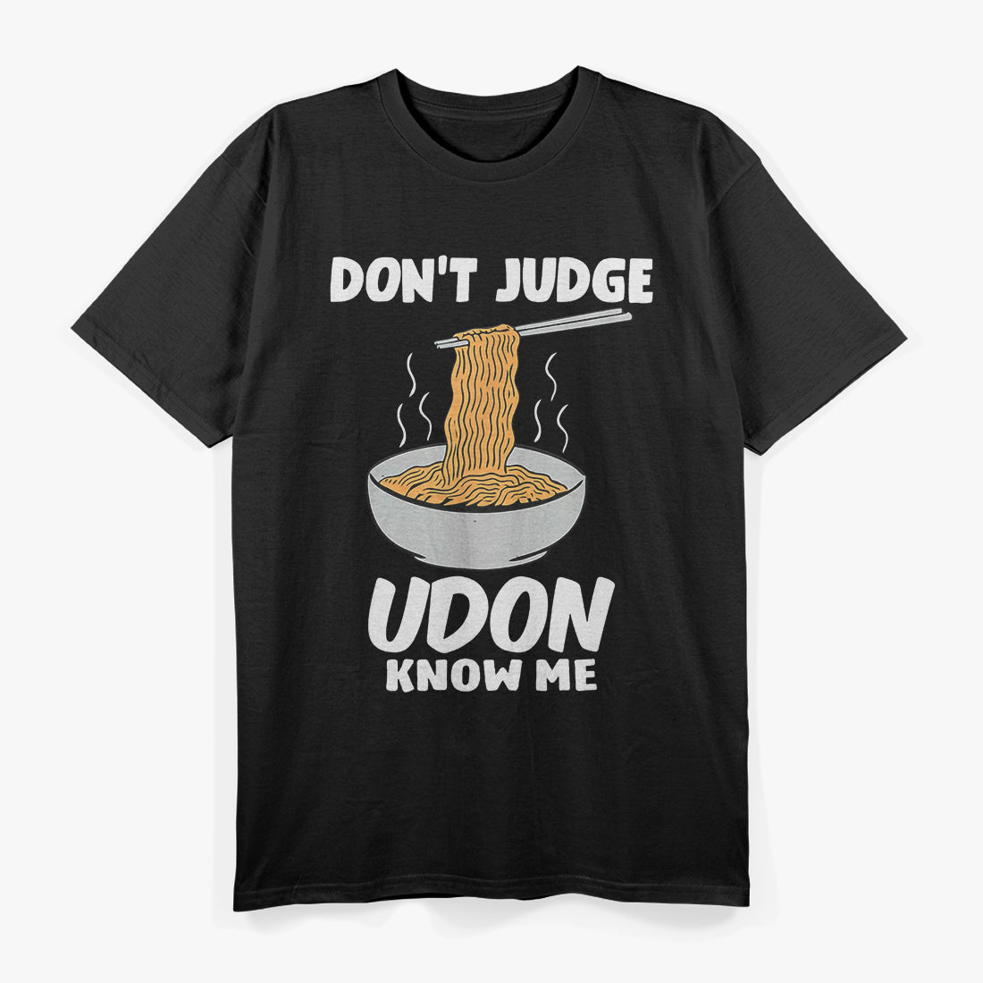 Don't Judge, Udon Know Me – A Noodle-Inspired Reminder T-Shirt